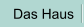 Das Haus