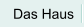Das Haus